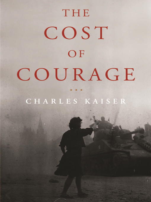 Title details for The Cost of Courage by Charles Kaiser - Wait list